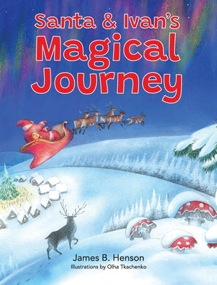 Santa & Ivan's Magical Journey by Henson, James B.