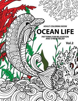 Ocean Life: Ocean Coloring Books for Adults A Blue Dream Adult Coloring Book Designs (Sharks, Penguins, Crabs, Whales, Dolphins an by Tamika V. Alvarez