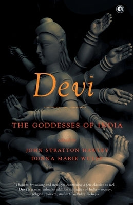 Devi: The Goddesses Of India by Stratton, John