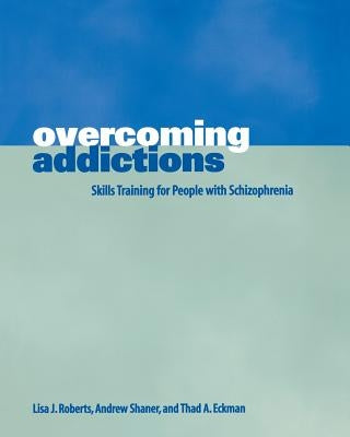 Overcoming Addictions: Skills Training for People with Schizophrenia by Roberts, Lisa J.