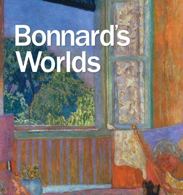 Bonnard's Worlds by Shackelford, George T. M.