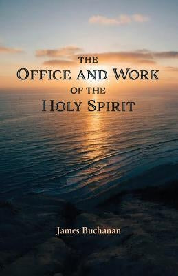 The Office and Work of the Holy Spirit by Buchanan, James