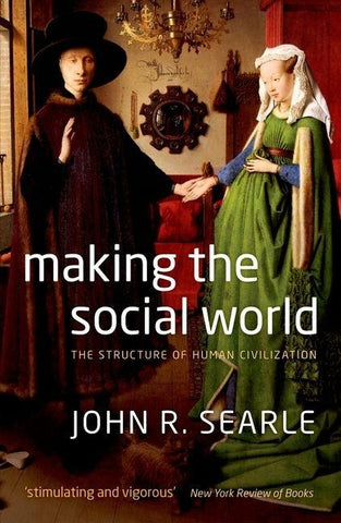 Making the Social World: Structure of Human Civilization by Searle