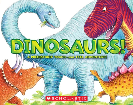 Dinosaurs!: A Prehistoric Touch-And-Feel Adventure! by Burton, Jeffrey