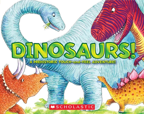 Dinosaurs!: A Prehistoric Touch-And-Feel Adventure! by Burton, Jeffrey