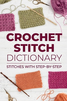 Crochet Stitch Dictionary: Stitches with Step-by-Step: Crochet Stitches by Knight, Luca