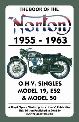 Book of the Norton 1955-1963 O.H.V. Singles Model 19, Es2 & Model 50 by Haycraft, W. C.