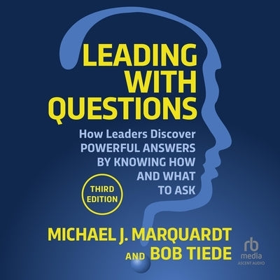 Leading with Questions: How Leaders Discover Powerful Answers by Knowing How and What to Ask by Tiede, Bob