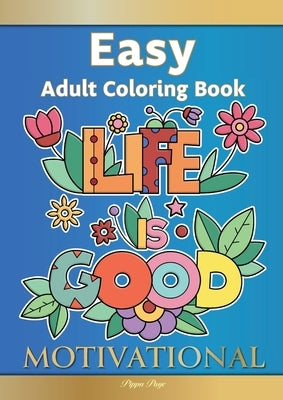 Easy Adult Coloring Book MOTIVATIONAL: A Motivational Coloring Book Of Inspirational Affirmations For Seniors, Beginners & Anyone Who Enjoys Easy Colo by Page, Pippa