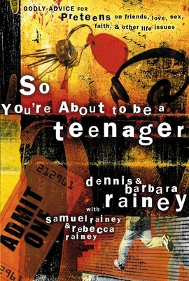 So You're about to Be a Teenager: Godly Advice for Preteens on Friends, Love, Sex, Faith, and Other Life Issues by Rainey, Dennis