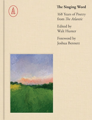 The Singing Word: 168 Years of Atlantic Poetry by Hunter, Walt