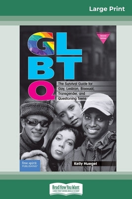 Glbtq: The Survival Guide for Gay, Lesbian, Bisexual, Transgender, and Questioning Teens (16pt Large Print Edition) by Huegel, Kelly