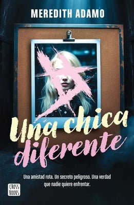 Una Chica Diferente: Una Amistad Rota, Un Secreto Peligroso, Una Verdad Que Nadie Quiere Enfretar (Thriller) / Not Like Other Girls (a Thriller) by Adamo, Meredith