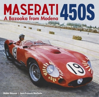 Maserati 450s: The Bazooka from Modena by Walter, B&#228;umer