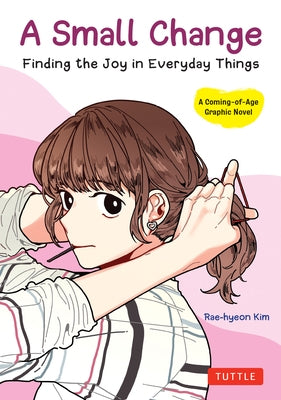 A Small Change: Finding the Joy in Everyday Things (a Korean Graphic Novel) by Kim, Rae-Hyeon