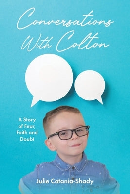 Conversations With Colton: A Story of Fear, Faith and Doubt by Catania-Shady, Julie