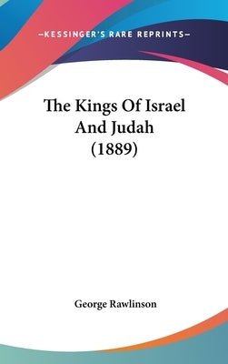 The Kings Of Israel And Judah (1889) by Rawlinson, George