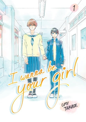 I Wanna Be Your Girl, Volume 1 by Takase, Umi