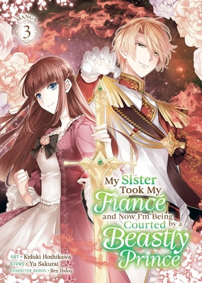 My Sister Took My Fianc? and Now I'm Being Courted by a Beastly Prince (Manga) Vol. 3 by Sakurai, Yu