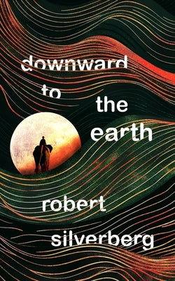 Downward to the Earth by Silverberg, Robert