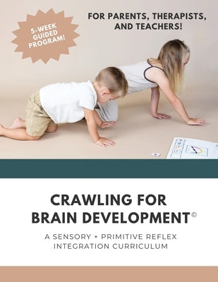 Crawling for Brain Development(c): A sensory + primitive reflex integration curriculum by Harrington, Rachel