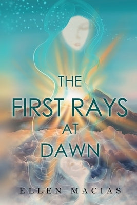 The First Rays at Dawn by Macias, Ellen