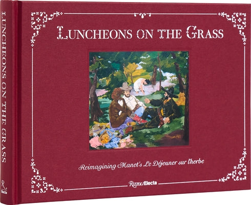 Luncheons on the Grass: Reimagining Manet's Le Déjeuner Sur l'Herbe by Deitch, Jeffrey