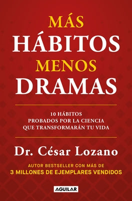 Más Hábitos, Menos Drama. 10 Hábitos Probados Por La Ciencia Que Transformarán Tu Vida / More Habits, Less Drama: 10 Science-Backed Habits by Lozano, CÃ©sar