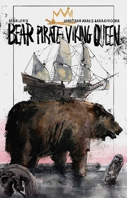Bear Pirate Viking Queen Volume 1 by Lewis, Sean