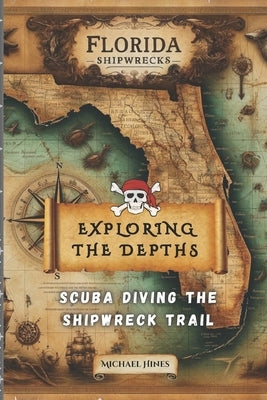 Exploring the Depths: : Scuba Diving the Ship Wreck Trail by Hines, Michael J.