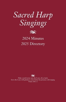 Sacred Harp Singings: 2024 Minutes and 2025 Directory by Caudle, Judy