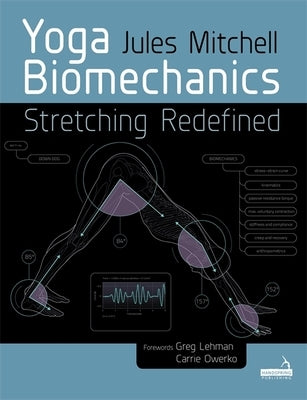 Yoga Biomechanics: Stretching Redefined by Mitchell, Jules