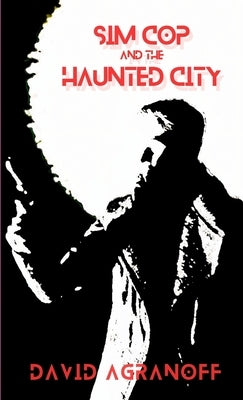 Sim Cop and the Haunted City by Agranoff, David