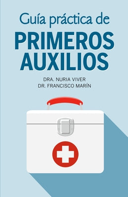 Guía Práctica de Primeros Auxilios / Practical First Aid Guide by Viver, Nuria