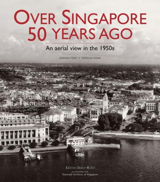 Over Singapore 50 Years Ago: An Aerial View in the 1950s by Yeoh, Brenda S. a.
