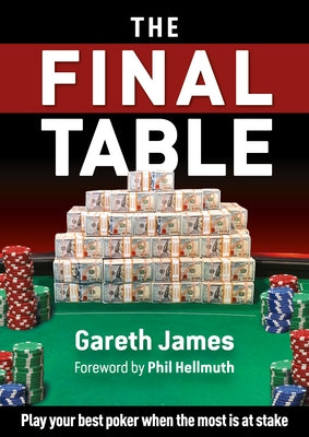 The Final Table: Play Your Best Poker When It Matters Most by James, Gareth