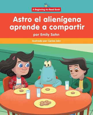 Astro El Alien?gena Aprende a Compartir (Astro the Alien Learns about Sharing) by Sohn, Emily