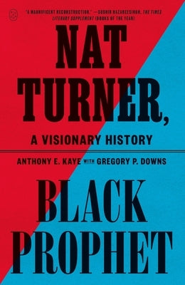 Nat Turner, Black Prophet: A Visionary History by Kaye, Anthony E.