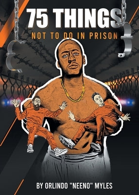 75 Things NOT to Do in Prison by Myles, Orlindo Neeno