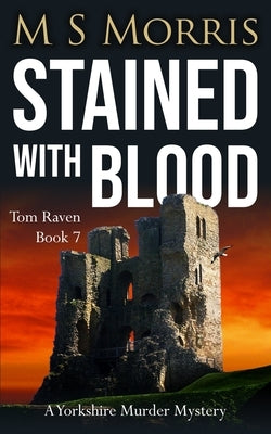 Stained with Blood: A Yorkshire Murder Mystery by Morris, M. S.