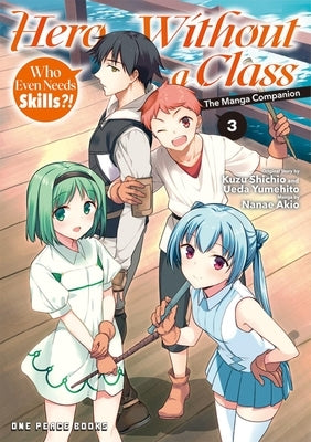 Hero Without a Class Volume 3: Who Even Needs Skills?! by Nanae, Akio