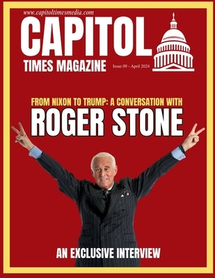 Capitol Times Magazine Issue 9 - ROGER STONE by Capitol Times Magazine