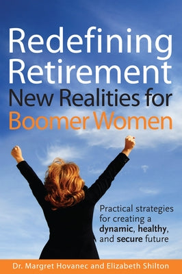 Redefining Retirement: New Realities for Boomer Women by Hovanec, Margret