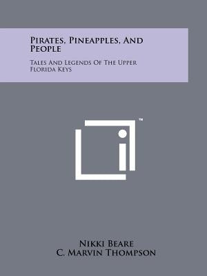 Pirates, Pineapples, And People: Tales And Legends Of The Upper Florida Keys by Beare, Nikki