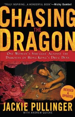 Chasing the Dragon: One Woman's Struggle Against the Darkness of Hong Kong's Drug Dens by Pullinger, Jackie