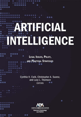 Artificial Intelligence: Legal Issues, Policy, and Practical Strategies by Cwik, Cynthia H.