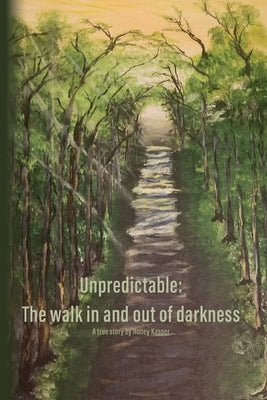 Unpredictable: The walk in and out of darkness by Kasper, Honey