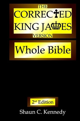 The Corrected King James Version: Whole Bible by Kennedy, Shaun C.