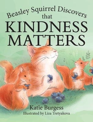 Beasley Squirrel Discovers that Kindness Matters by Burgess, Katie