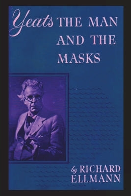 Yeats: The Man And The Masks by Ellmann, Richard